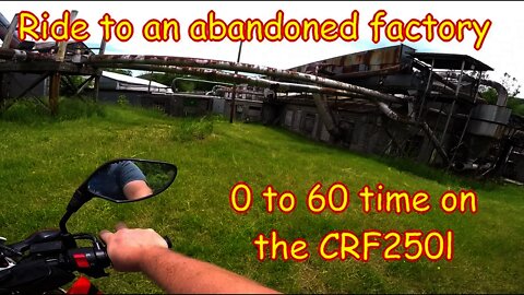 CFR250l 0-60 time, ride to an abandoned factory Honda
