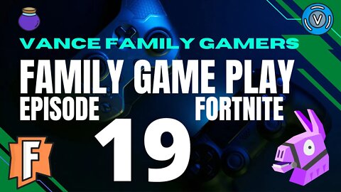 Fortnite Family Game Play Episode 19