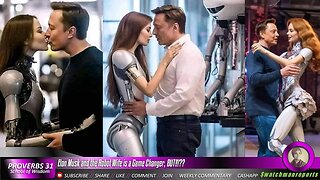 Elon Musk and the Robot Wife is a Game Changer, BUT!!!??