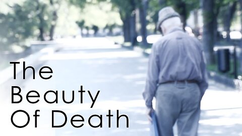 The Beauty Of Death - How To Think About Your Mortality