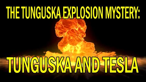 Deep Into The Night - The Tunguska Explosion Mystery: Tunguska and Tesla