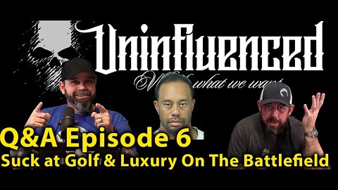 Suck At Golf & Luxury on The Battlefield/ Episode 66 Uninfluenced