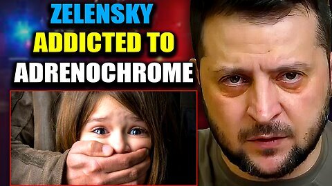 ADFREE Adrenochrome Whistleblower: 'Zelensky and Other Leaders Are Addicted to Children’s Blood'