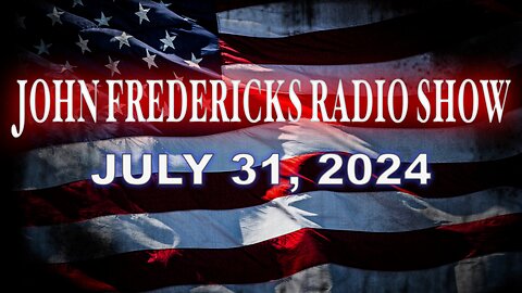 The John Fredericks Show [Live Radio & TV Show] July 31, 2024