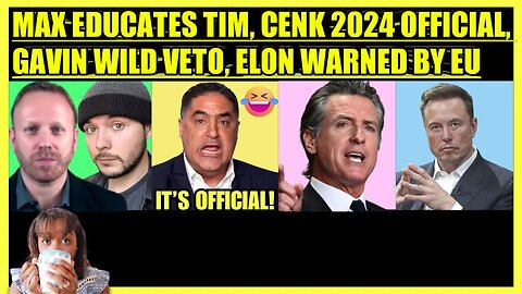 MAX BLUMENTHAL EDUCATES TIM POOL, CENK UYGUR 2024 OFFICIAL, GAVIN NEWSOM VETO, EU WARNS ELON MUSK