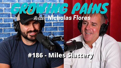 #186 - Miles Slattery | Growing Pains with Nicholas Flores