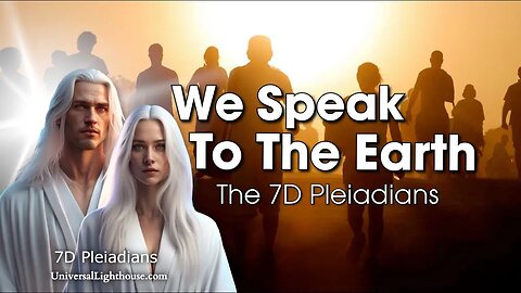 We Speak To The Earth ~ The 7D Pleiadians