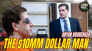 Bryan Kohberger... The $10MM Dollar Man