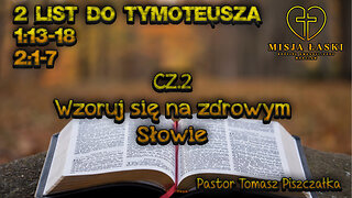 2 list do Tymoteusza 1:13~2:1-7 Wzoruj się na zdrowym Słowie!