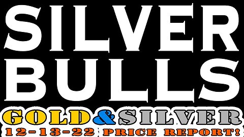 Silver Bulls! 12/13/22 Gold & Silver Price Report