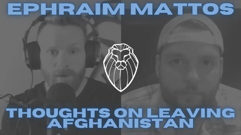 EPHRAIM MATTOS | Thoughts on Leaving Afghanistan