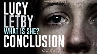 Lucy Letby :What Is She? Final Analysis and Conclusion