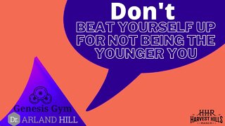 Don't Beat Yourself Up for Not Being the Younger You
