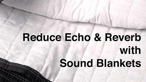 Reduce Echo and Reverb with Sound Blankets