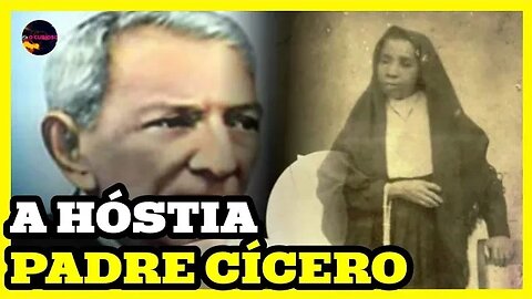 PADRE CICERO E O MILAGRE DA HÓSTIA