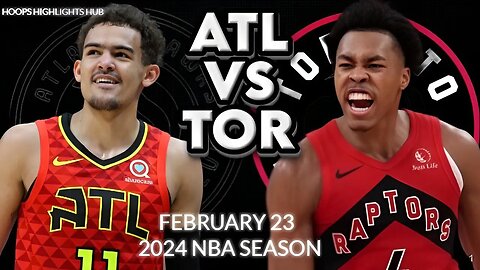 Atlanta Hawks vs Toronto Raptors Full Game Highlights | Feb 23 | 2024 NBA Season