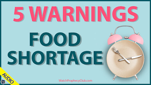 5 Warnings: Food Shortage 05/12/2021