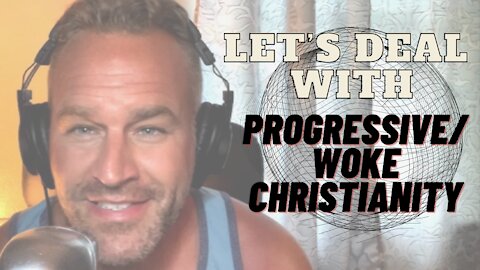 Let's deal with Progressive/Woke Christianity