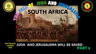 AFRICA IS THE HOLY LAND || THE FALL OF JUDA AND JERUSALEMA - PART 8