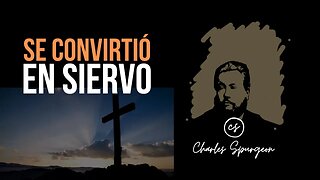 Se convirtió en siervo (Eclesiastés 10:7) Devocional de hoy Charles Spurgeon