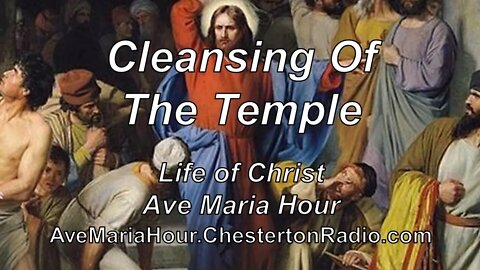Cleansing of the Temple - Life of Christ - Ave Maria Hour - Ep.4