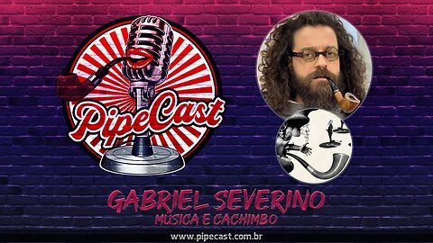 Gabriel Severino - Música e Cachimbo - PipeCast #2-04