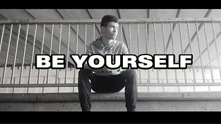 BE YOURSELF (MOTIVATIONAL VIDEO)
