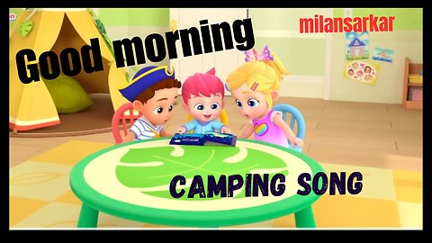 Good morning 🌅 Camping Song ll Outdoor play and learnig ll milansarkar Nursery phymes