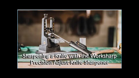 Exploring the Work Sharp Precision Adjust Knife Sharpener.