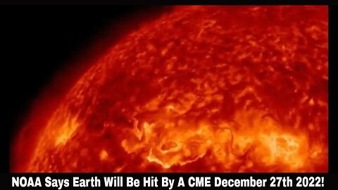 NOAA Says Earth Will Be Hit By A CME December 27th 2022!