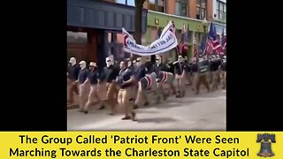 The Group Called 'Patriot Front' Were Seen Marching Towards the Charleston State Capitol