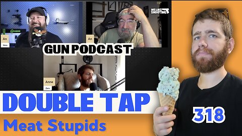 Meat Stupid - Double Tap 318 (Gun Podcast)