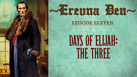Erevna Den - Episode Eleven : Days of Elijah: The Three