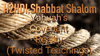 Shabbat - Yahuah's Covenant Reality (Twisted Teachings)