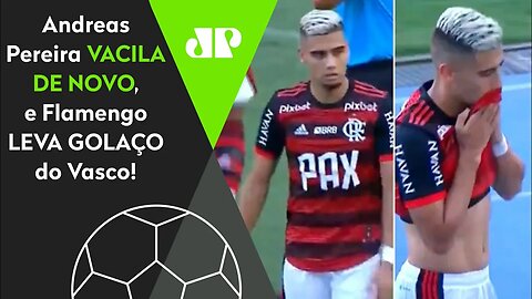 FALHOU DE NOVO! Andreas Pereira PERDE A BOLA, e OLHA O GOLAÇO que o Flamengo levou do Vasco!