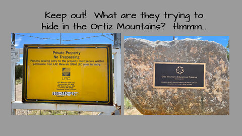 Keep out! What are they trying to hide in the Ortiz Mountains? Hmmm...