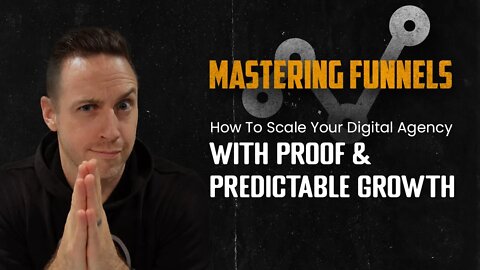 Mastering Funnels Podcast Ep. 13 - How To Scale Your Digital Agency With Proof & Predictable Growth