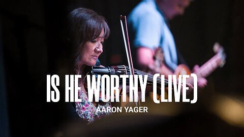 Is He Worthy (LIVE) - Aaron Yager