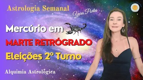 Astrologia Semanal - Marte R em Gêmeos; Mercúrio em Escorpião- Eleições 2022 - Alquimia Astrológica