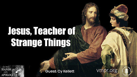 23 Jun 21, Hands on Apologetics: Jesus, Teacher of Strange Things