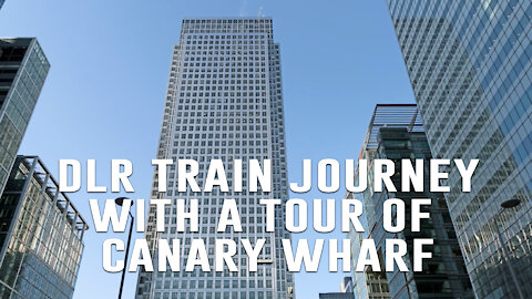 DLR train journey then a hyper-lapse tour of Canary Wharf London