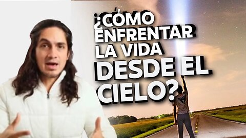 ¿Cómo enfrentar la vida desde el cielo?