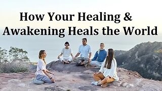 How Your Awakening & Healing Benefit the Collective Consciousness!