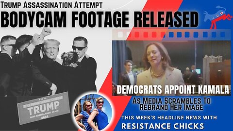 Bodycam Footage of Assassination Attempt Released; What Democracy? Dems Appoint Kamala 7/26/24