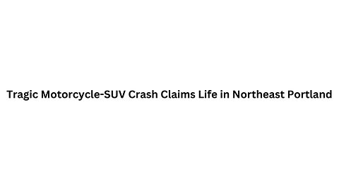 Tragic Motorcycle SUV Crash Claims Life in Northeast Portland