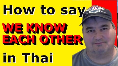 How To Say WE KNOW EACH OTHER in Thai.