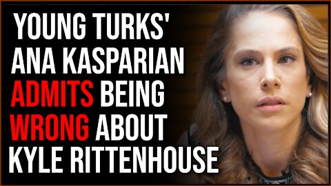 Ana Kasparian Of The Young Turks Admits She Was WRONG About Kyle Rittenhouse