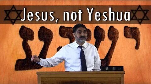 Jesus, not Yeshua