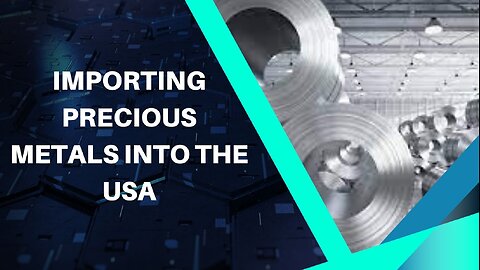 Step-by-Step Guide: Importing Precious Metals into the USA