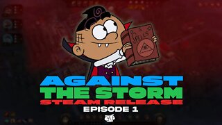 ABSOLUTELY OBSESSED!! | AGAINST THE STORM - Steam Early Access Release (Episode 1)